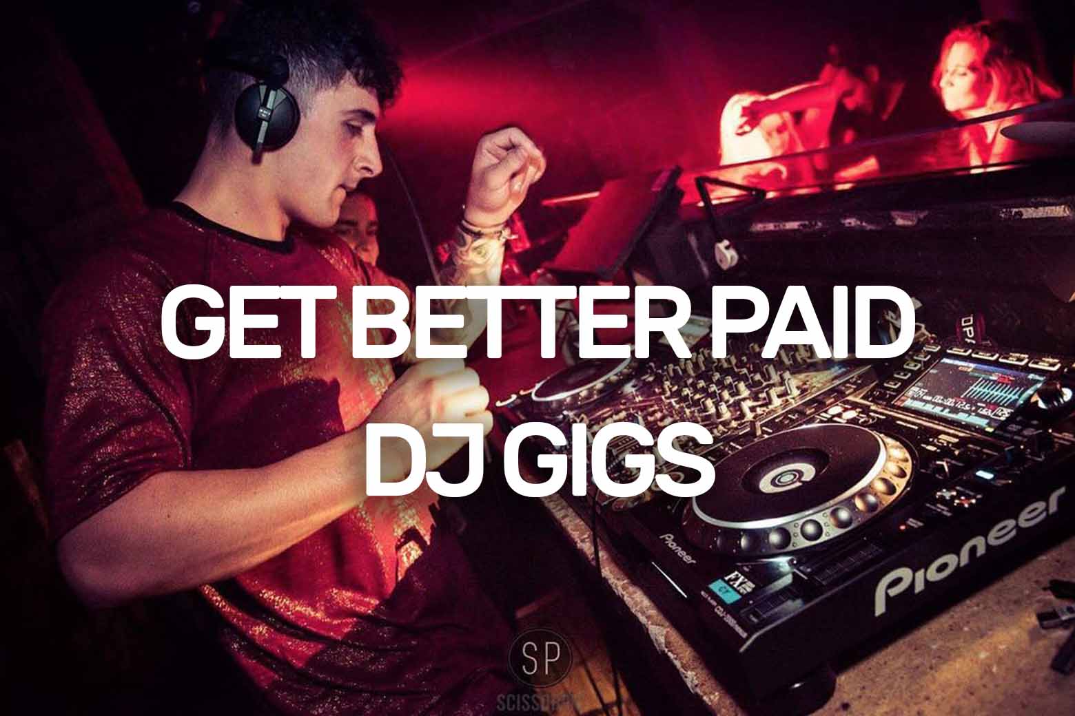 How To Get Better Paid DJ Gigs
